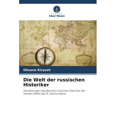 Die Welt der russischen Historiker, Taschenbuch von Oksana Kiryash, Verlag Unser Wissen, 978-620-3-06305-9
