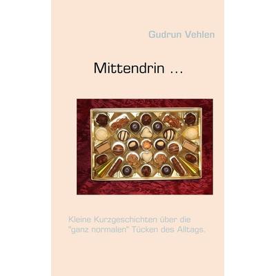 Mittendrin ..., Taschenbuch von Gudrun Vehlen, BoD – Books on Demand, 978-3-8391-4248-6