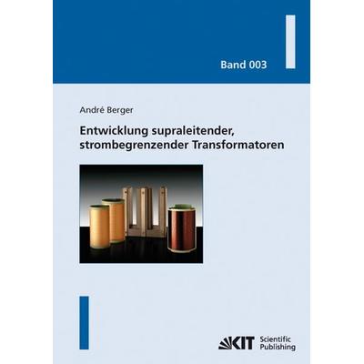 Entwicklung supraleitender, strombegrenzender Transformatoren, Taschenbuch von André Berger, KIT Scientific Publishing, 978-3-86644-637-3