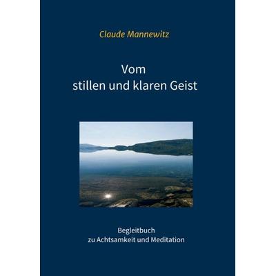 Vom stillen und klaren Geist, Taschenbuch von Claude Mannewitz, Tredition, 978-3-7497-5473-1