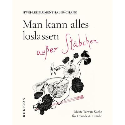Man kann alles loslassen außer Stäbchen, Taschenbuch von Hwei-Lee Blumenthaler-Chang, Rubicon, 978-3-9819578-2-2
