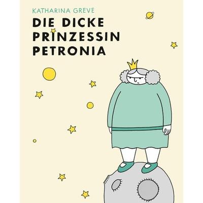 Die dicke Prinzessin Petronia, Gebundene Ausgabe von Katharina Greve, Avant-verlag GmbH, 978-3-96445-008-1