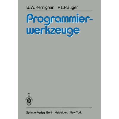 Programmierwerkzeuge, Taschenbuch von B.W. Kernighan,P.L. Plauger, Springer Berlin, 978-3-540-10419-3