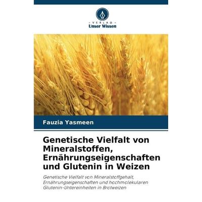 Genetische Vielfalt von Mineralstoffen, Ernährungseigenschaften und Glutenin in Weizen, Taschenbuch von Fauzia Yasmeen, Verlag Unser Wissen,