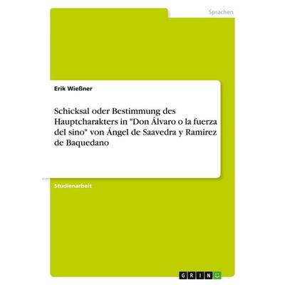 Schicksal oder Bestimmung des Hauptcharakters in 'Don Álvaro o la fuerza del sino' von Ángel de Saavedra y Ramirez de Baquedano, Taschenbuch von Erik