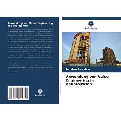 Anwendung von Value Engineering in Bauprojekten, Taschenbuch von Darshan Parakhiya, Verlag Unser Wissen, 978-620-8-68471-6