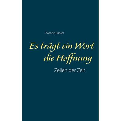 Es trägt ein Wort die Hoffnung, Taschenbuch von Yvonne Bohrer, BoD – Books on Demand, 978-3-7494-6901-7