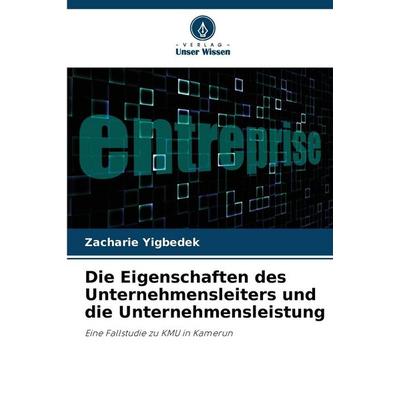 Die Eigenschaften des Unternehmensleiters und die Unternehmensleistung, Taschenbuch von Zacharie Yigbedek, Verlag Unser Wissen, 978-620-9-86858-0