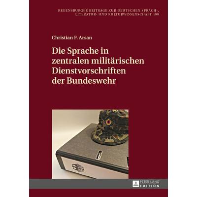 Die Sprache in zentralen militaerischen Dienstvorschriften der Bundeswehr, Gebundene Ausgabe von Christian F. Arsan, Peter Lang GmbH, Internationaler