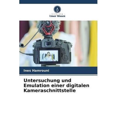 Untersuchung und Emulation einer digitalen Kameraschnittstelle, Taschenbuch von Ines Hamrouni, Verlag Unser Wissen