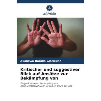 Kritischer und suggestiver Blick auf Ansätze zur Bekämpfung von, Taschenbuch von Akonkwa Baraka Glorieuse, Verlag Unser Wissen, 978-620-4-55207-1
