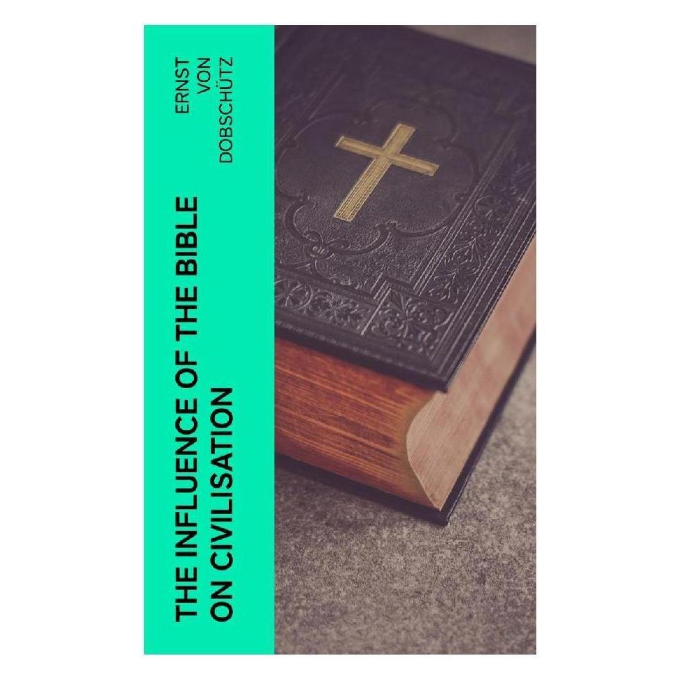 e-artnow The Influence of the Bible on Civilisation (Englisch, Softcover, Ernst von Dobschütz) (56953407)