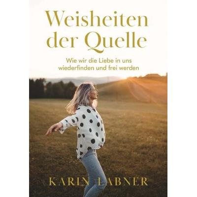 Weisheiten der Quelle, Gebundene Ausgabe von Karin Labner, Buchschmiede, 978-3-99165-509-1