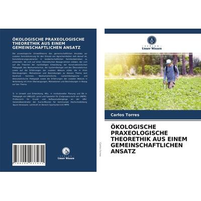 Ökologische Praxeologische Theorethik Aus Einem Gemeinschaftlichen Ansatz, Taschenbuch von Carlos Torres, Verlag Unser Wissen, 978-620-4-03743-1