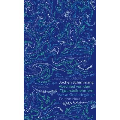 Abschied von den Diskursteilnehmern, Gebundene Ausgabe von Jochen Schimmang, Edition Nautilus GmbH, 978-3-96054-338-1