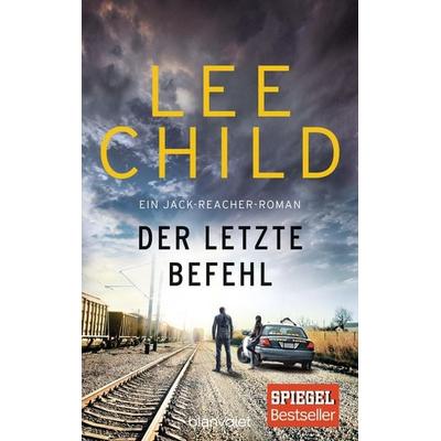 Der letzte Befehl / Jack Reacher Bd.16, Gebundene Ausgabe von Lee Child, Blanvalet
