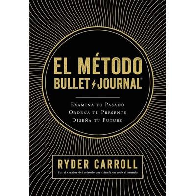 El método Bullet Journal : examina tu pasado, ordena tu presente, diseña tu futuro, Taschenbuch von Gema Moraleda,Ryder Carroll, Editorial Planeta,
