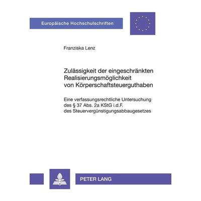 Zulässigkeit der eingeschränkten Realisierungsmöglichkeit von Körperschaftsteuerguthaben, Taschenbuch von Franziska Lenz, Peter Lang GmbH,