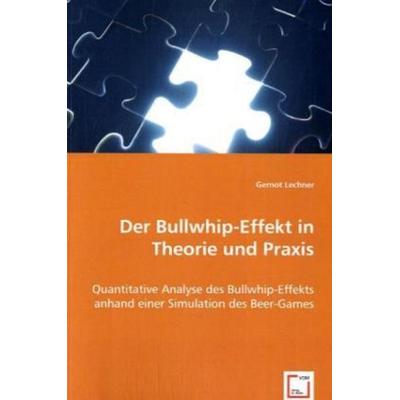 Lechner, G: Der Bullwhip-Effekt in Theorie und Praxis, Taschenbuch von Gernot Lechner, VDM, 978-3-8364-8489-3