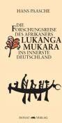 Hans Paasche - Die Forschungsreise des Afrikaners Lukanga Mukara ins innerste Deutschland: Geschildert in Briefen Lukanga Mukaras an den König Ruoma von Kitara - Preis vom 09.10.2026 07:28:09 h