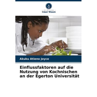Einflussfaktoren auf die Nutzung von Kochnischen an der Egerton Universität, Taschenbuch von Akuku Atieno Joyce, Verlag Unser Wissen,