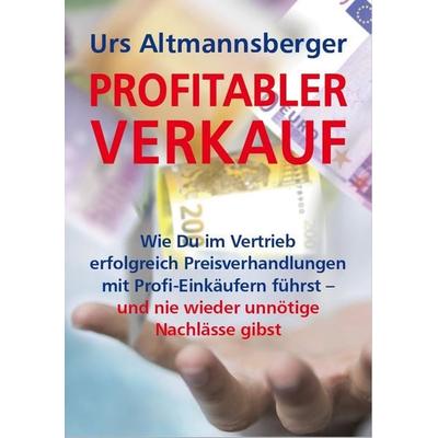 Profitabler Verkauf, Gebundene Ausgabe von Urs Altmannsberger, Altmannsberger, P. Urs, 978-3-9821143-4-7