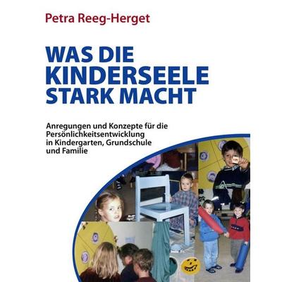 Was die Kinderseele stark macht, Taschenbuch von Petra Reeg-Herget, Rosamontis Verlag, 978-3-940212-21-4