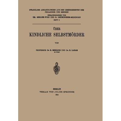 Über Kindliche Selbstmörder, Taschenbuch von E. Redlich,E. Lazar, Springer Berlin, 978-3-642-51916-1