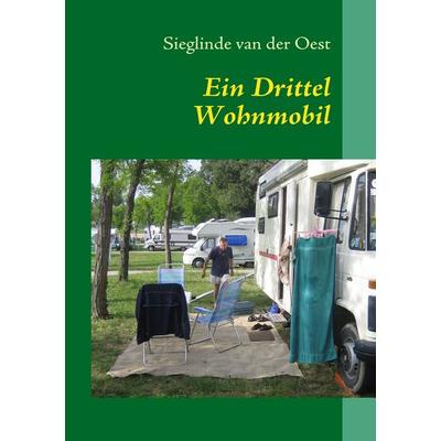 Ein Drittel Wohnmobil, Taschenbuch von Sieglinde van der Oest, BoD – Books on Demand, 978-3-8391-2585-4