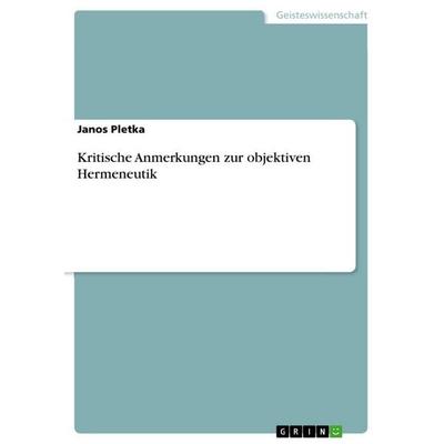 Kritische Anmerkungen zur objektiven Hermeneutik, Taschenbuch von Janos Pletka, GRIN, 978-3-668-69022-6