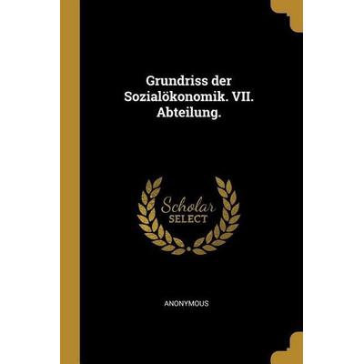 Grundriss Der Sozialökonomik. VII. Abteilung., Taschenbuch von Anonymous, Creative Media Partners, LLC, 978-0-274-90953-7