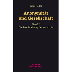 Anonymität und Gesellschaft Bd. I, Fachbücher von Felix Keller