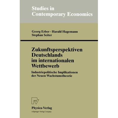 Zukunftsperspektiven Deutschlands im internationalen Wettbewerb, Taschenbuch von Georg Erber,Harald Hagemann,Stephan Seiter, Physica,