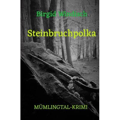 Mümlingtal-Krimi / Steinbruchpolka, Taschenbuch von Birgid Windisch, Epubli, 978-3-7531-0584-0