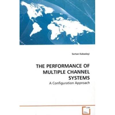 Kabadayi, S: The Performance Of Multiple Channel Systems, Taschenbuch von Sertan Kabadayi, VDM, 978-3-639-16012-3