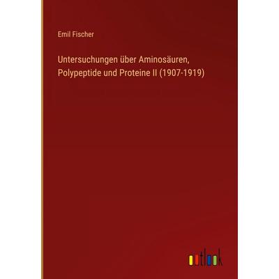 Untersuchungen über Aminosäuren, Polypeptide und Proteine II (1907-1919), Gebundene Ausgabe von Emil Fischer, Outlook, 978-3-368-51515-7