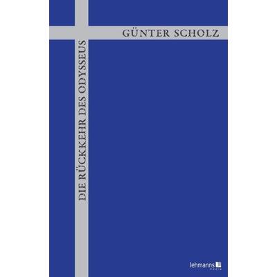 Die Rückkehr des Odysseus, Taschenbuch von Günter Scholz, Lehmanns Media, 978-3-96543-449-3