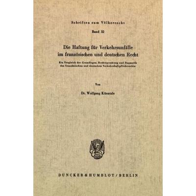 Die Haftung für Verkehrsunfälle im französischen und deutschen Recht., Taschenbuch von Wolfgang Küentzle, Duncker & Humblot, 978-3-428-03038-5