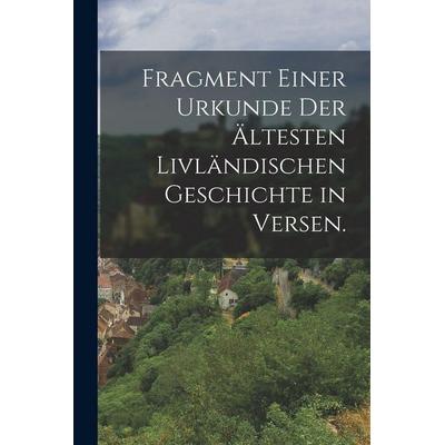 Fragment einer Urkunde der ältesten Livländischen Geschichte in Versen., Taschenbuch von Anonymous, Legare Street Press, 978-1-01-598538-4