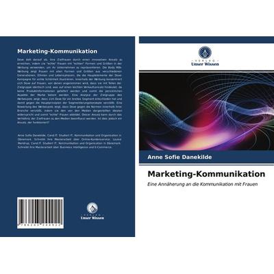 Marketing-Kommunikation, Taschenbuch von Anne Sofie Danekilde, Verlag Unser Wissen, 978-620-3-24492-2