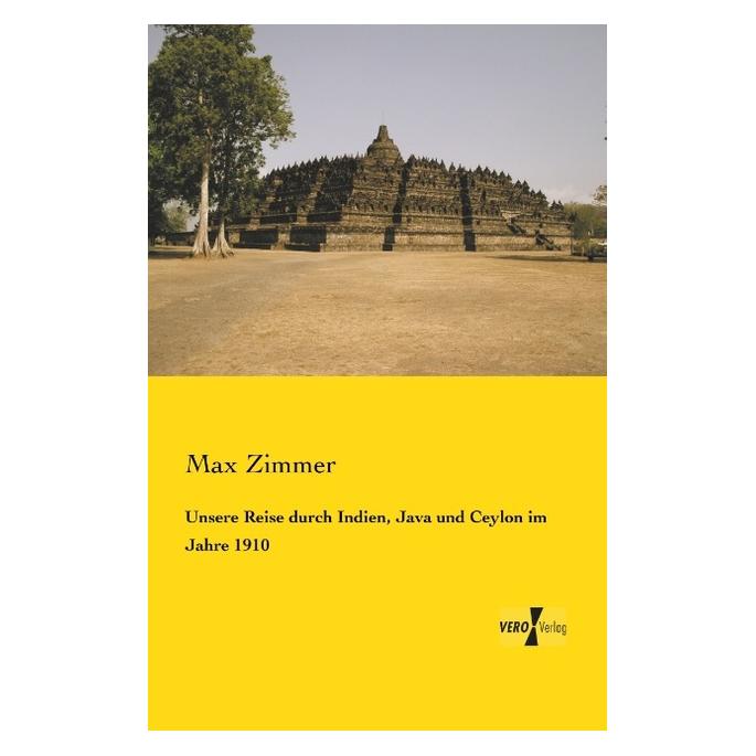 Vero Unsere Reise durch Indien, Java und Ceylon im Jahre 1910 (Deutsch, Softcover, Max Zimmer) (55547613)