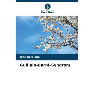 Guillain-Barré-Syndrom, Taschenbuch von José Berciano, Verlag Unser Wissen, 978-620-9-08548-2