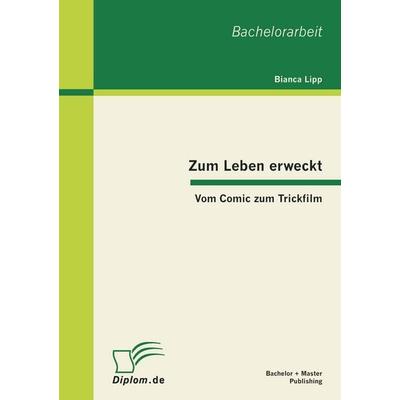 Zum Leben erweckt: Vom Comic zum Trickfilm, Taschenbuch von Bianca Lipp, Bachelor + Master Publishing, 978-3-86341-289-0