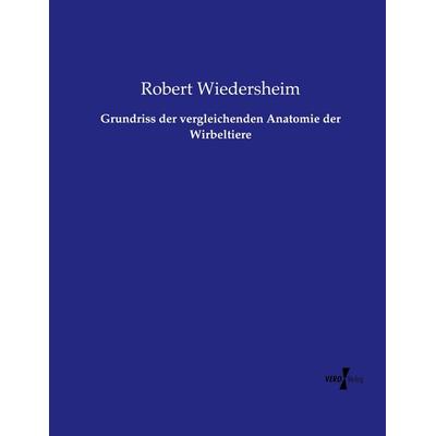 Grundriss der vergleichenden Anatomie der Wirbeltiere, Taschenbuch von Robert Wiedersheim, Vero Verlag, 978-3-7372-0792-8