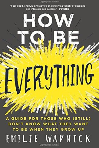 Emilie Wapnick - How to Be Everything: A Guide for Those Who (Still) Don't Know What They Want to Be When They Grow Up - Preis vom 10.10.2026 11:48:34 h