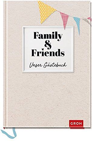 Groh Kreativteam - Family & Friends - Unser Gästebuch: GROH Erinnerungsalbum - Preis vom 09.10.2026 07:28:09 h