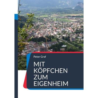 Mit Köpfchen zum Eigenheim, Taschenbuch von Peter Graf, BoD – Books on Demand, 978-3-696-38707-5