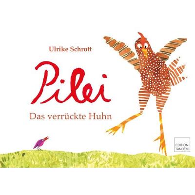 Pilei – das verrückte Huhn, Gebundene Ausgabe von Ulrike Schrott, Edition Tandem, 978-3-902932-78-5