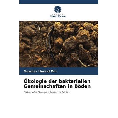 Ökologie der bakteriellen Gemeinschaften in Böden, Taschenbuch von Gowhar Hamid Dar,Rouf Ahmad Bhat,Azra N. Kamili, Verlag Unser Wissen,