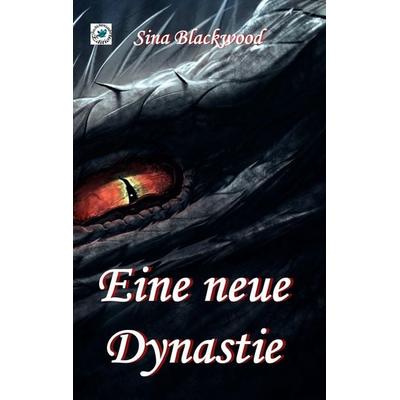 Eine neue Dynastie, Taschenbuch von Sina Blackwood, BoD – Books on Demand, 978-3-7494-4877-7